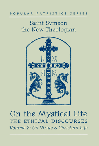 On the Mystical Life, The Ethical Discourses: St. Symeon the New Theologian, Volume II: On Virtue and Christian Life