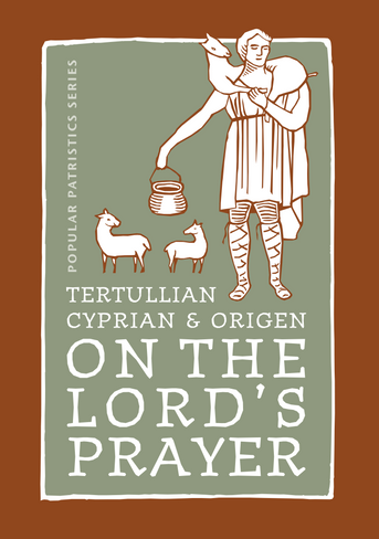On the Lord's Prayer: Tertullian, Cyprian, & Origen