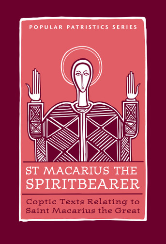 St. Macarius the Spiritbearer: Coptic Texts Relating to Saint Macarius the Great