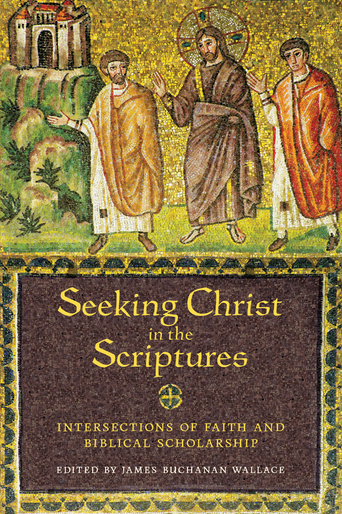 Seeking Christ in the Scriptures: Intersections of Faith and Biblical Scholarship