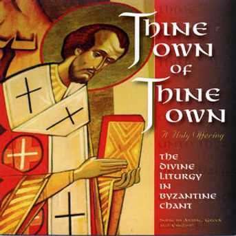 Thine Own of Thine Own - The Divine Liturgy in Byzantine Chant