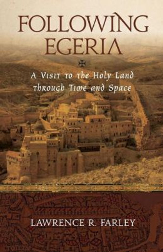 Following Egeria - A Visit to the Holy Land Through Time and Space