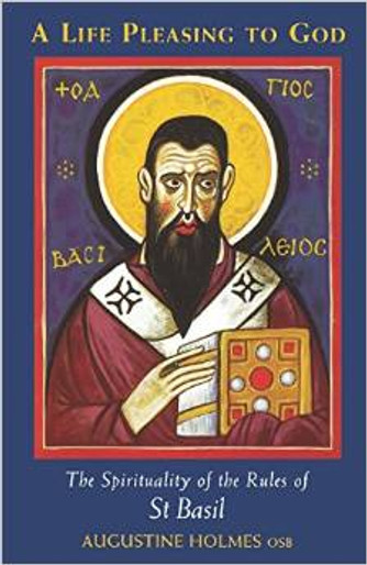 A Life Pleasing to God: The Spirituality of the Rules of St. Basil