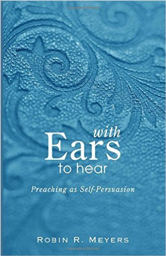 With Ears to Hear: Preaching as Self-Persuasion