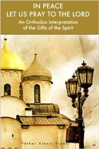 In Peace Let Us Pray to the Lord: An Orthodox Interpretation of the Gifts of the Spirit