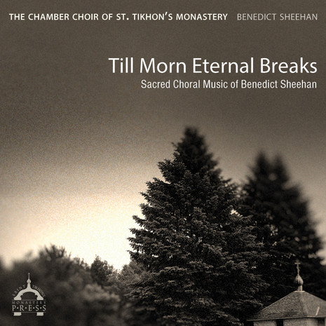 Till Morn Eternal Breaks: Sacred Choral Music of Benedict Sheehan