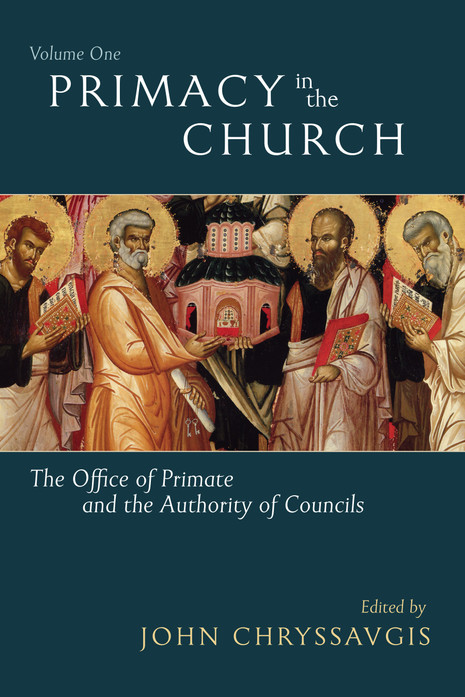 Primacy in the Church: The Office of Primate and the Authority of Councils (Volume 1)
