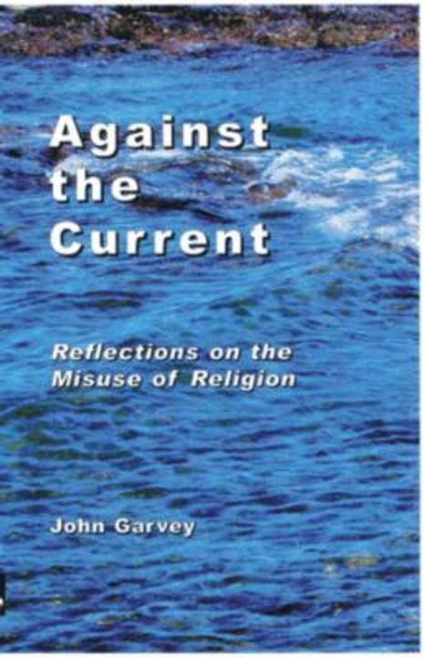 Against the Current - Reflections on the Misuse of Religion