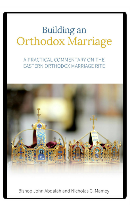 Building an Orthodox Marriage: A Practical Commentary on the Eastern Orthodox Marriage Rite