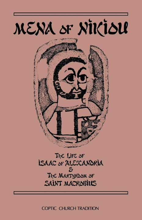 Mena of Nikiou : The Life of Isaac of Alexandria and the Martyrdom of Saint Macrobius
