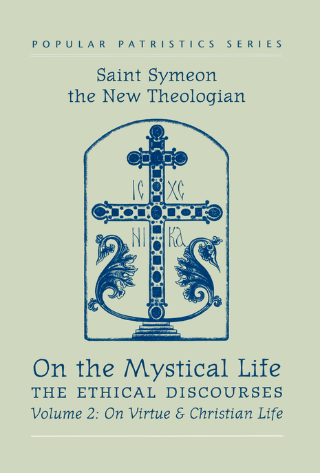 On the Mystical Life, The Ethical Discourses: St. Symeon the New Theologian, Volume II: On Virtue and Christian Life