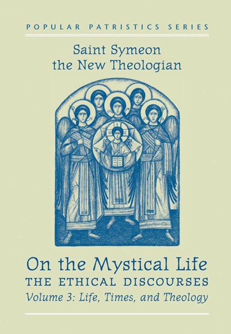 On the Mystical Life, The Ethical Discourses: St. Symeon the New Theologian, Volume III: Life, Times, and Theology