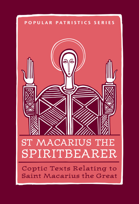 St. Macarius the Spiritbearer: Coptic Texts Relating to Saint Macarius the Great