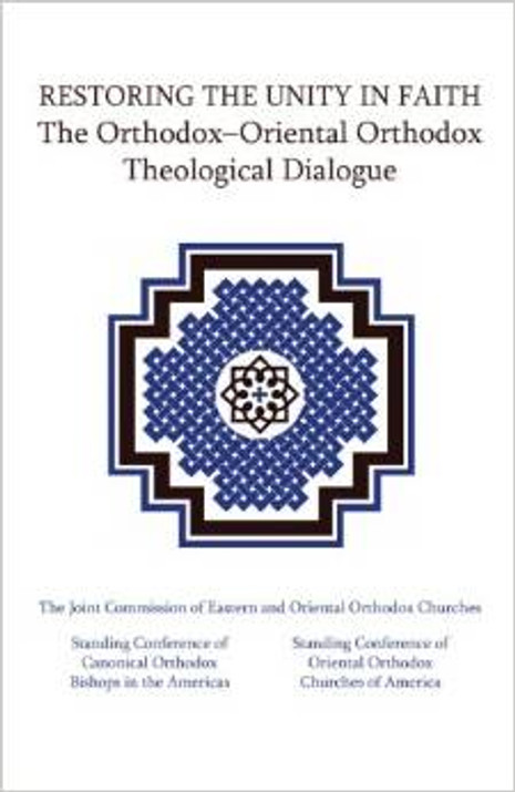 Restoring the Unity in Faith: The Orthodox-Oriental Orthodox Theological Dialogue