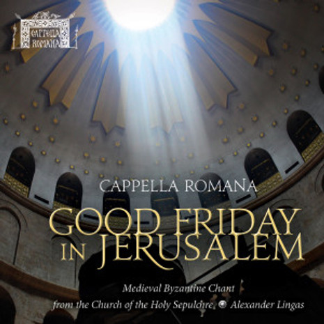 Good Friday in Jerusalem - Medieval Byzantine Chant - Cappella Romana
