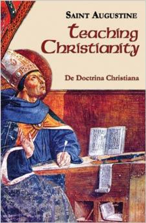 Teaching Christianity: De Doctrina Christiana, Saint Augustine