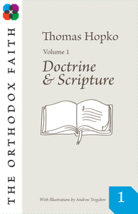 The Orthodox Faith Volume One: Doctrine and Scripture