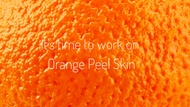 FALL - THE TIME TO WORK ON ORANGE PEEL SKIN