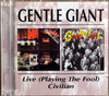 Gentle Giant - Live (Playing the Foole) + Civilian 2 cds  1 copy out of print