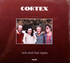 Cortex - Rare and Lost Tapes  1 copy only