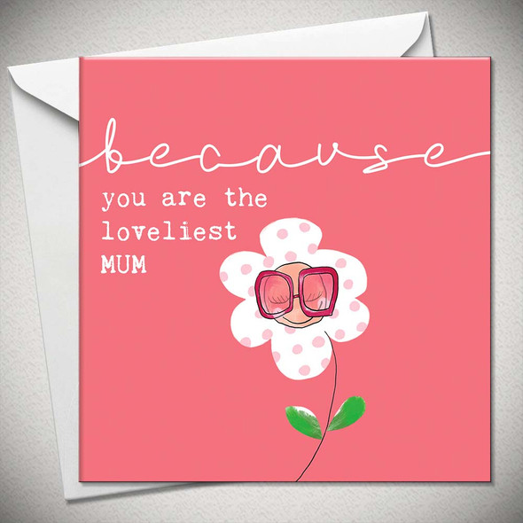 Mother's Day- Because You are the Loveliest Mum