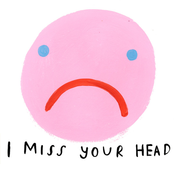 I Miss Your Head