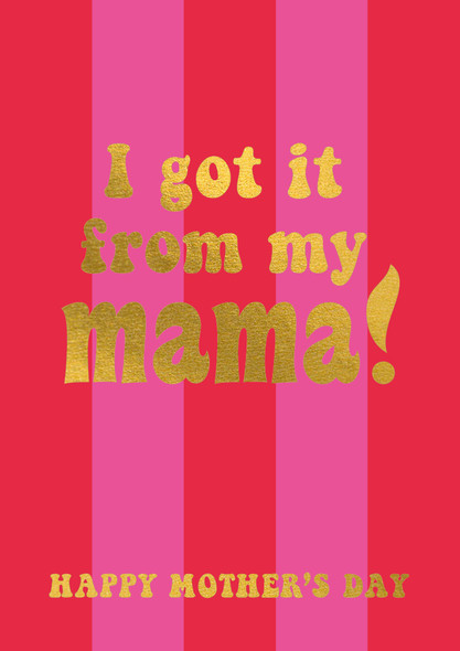 Mother's Day- I Got It from My Mama