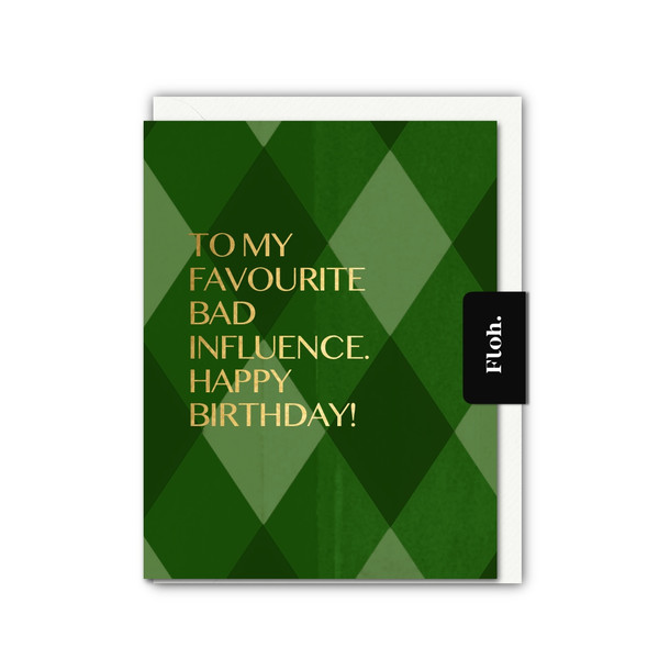 HB- Fav Bad Influence (Foiled Text, unbagged 108x140mm)