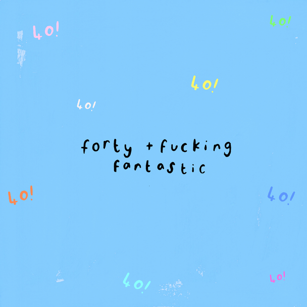 40th- F*#! Fantastic