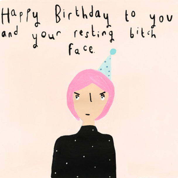 HB- To You & Your Resting Bitch Face