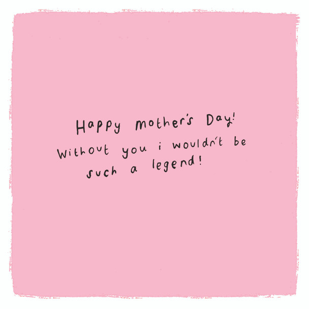 Mother's Day- Wouldn't Be Such A Legend