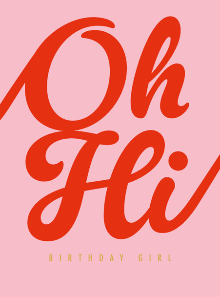 Oh Hi HB- Birthday Girl (100 x 135mm)