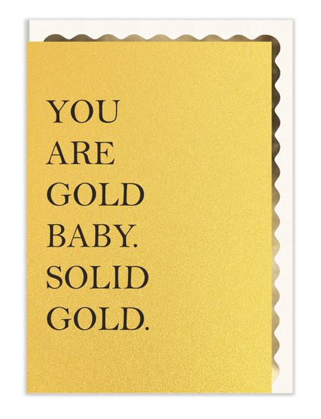 You are Gold Baby, Solid Gold (Flecked w Gold)
