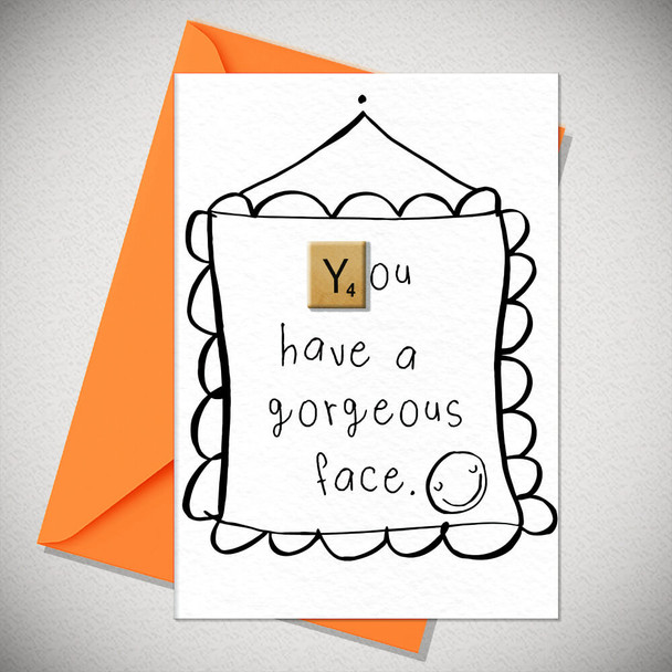 HB- You Have A Gorgeous Face (Handfinished w Tile)