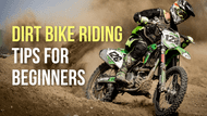 Riding Dirt Bikes: Must-Know Tips to Launch Your Thrilling Adventure