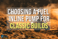 Choosing a Fuel Inline Pump for Carbureted and Classic Builds
