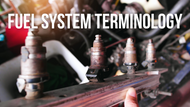 Fuel System Terminology: Learn About All Fuel System Components