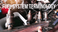 Fuel System Terminology: Learn About All Fuel System Components