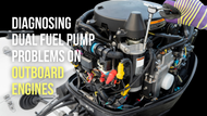 How to Diagnose Dual Fuel Pump Problems on Outboard Engines