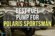 Best Replacement Fuel Pump for Polaris Sportsman and What Riders Should Look For