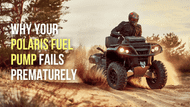 Uncover the Shocking Truth: Why Your Polaris Fuel Pump Fails Prematurely