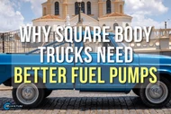 Why Square Body Trucks Need More Than a Stock Fuel Pump