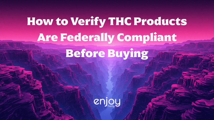 How to Verify THC Products Are Federally Compliant Before Buying