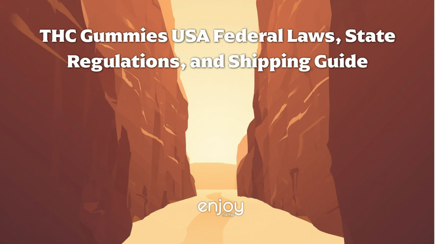 THC Gummies USA: Federal Laws, State Regulations, and Shipping Guide