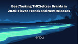 Best Tasting THC Seltzer Brands in 2026: Flavor Trends and New Releases