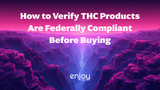How to Verify THC Products Are Federally Compliant Before Buying
