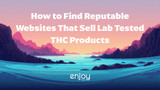 How to Find Reputable Websites Selling Lab Tested THC Products