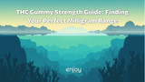 THC Gummy Strength Guide: Finding Your Perfect Milligram Range