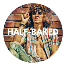 Half-Baked