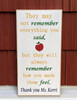 They may not remember everything you said but they will always remember how you made them feel - personalized teacher gift